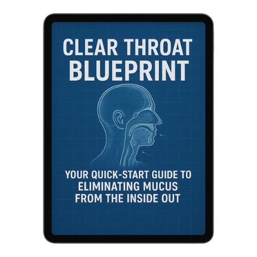Clear Throat Blueprint: Your Quick-Start Guide to Eliminating Mucus From the Inside Out